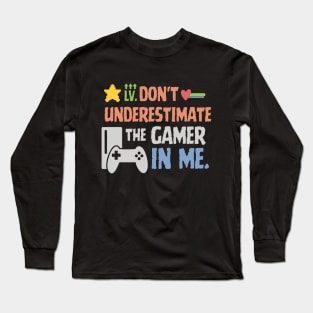 Don't underestimate the gamer in me. Long Sleeve T-Shirt